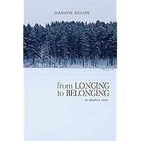From Longing to Belonging: An adoption story From Longing to Belonging: An adoption story Paperback