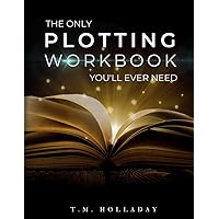 The Only Plotting Workbook You'll Ever Need: Your Story Arc Journal (Series Bibles for Writers)