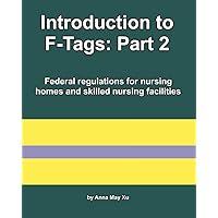 Introduction to F-Tags: Part 2: Federal regulations for nursing homes and skilled nursing facilities (Nursing home federal laws) Introduction to F-Tags: Part 2: Federal regulations for nursing homes and skilled nursing facilities (Nursing home federal laws) Paperback Kindle Hardcover