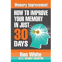 Memory Improvement: How To Improve Your Memory In Just 30 Days Memory Improvement: How To Improve Your Memory In Just 30 Days Kindle Audible Audiobook Paperback Audio CD
