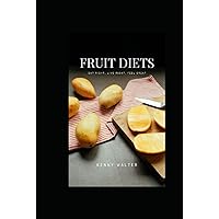 FRUIT DIETS: EAT RIGHT, LIVE RIGHT, FEEL GREAT FRUIT DIETS: EAT RIGHT, LIVE RIGHT, FEEL GREAT Hardcover Paperback