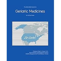 The 2023-2028 Outlook for Geriatric Medicines for US Zip Codes The 2023-2028 Outlook for Geriatric Medicines for US Zip Codes Paperback