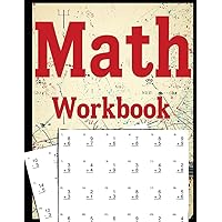 Math Workbook: 100 Worksheets for Kids: Learn to Add, Subtract, Multiply, and Divide with Confidence