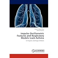 Impulse Oscillometric Features and Respiratory Models track Asthma: In Hispanic and Anglo Children Impulse Oscillometric Features and Respiratory Models track Asthma: In Hispanic and Anglo Children Paperback