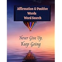 Affirmation & Positive Words Word Search: Positive Affirmations, Uplifting and Inspirational Word Search for Adults, Teens & Seniors