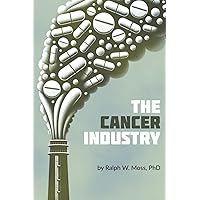 The Cancer Industry: The Classic Expose on the Cancer Establishment The Cancer Industry: The Classic Expose on the Cancer Establishment Paperback