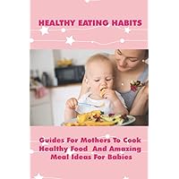 Healthy Recipes For Young Children: Most Delicious Recipes For Kids To Cook At Home: Food For Babies