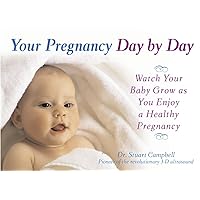 Your Pregnancy Day by Day: Watch Your Baby Grow as You Enjoy a Healthy Pregnancy Your Pregnancy Day by Day: Watch Your Baby Grow as You Enjoy a Healthy Pregnancy Paperback Kindle