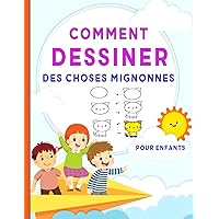 Comment Dessiner Des Choses Mignonnes: Pour Enfants (French Edition)