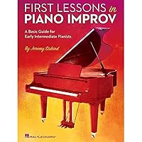 First Lessons in Piano Improv: A Basic Guide for Early Intermediate Pianists First Lessons in Piano Improv: A Basic Guide for Early Intermediate Pianists Paperback