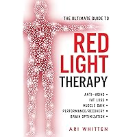 The Ultimate Guide To Red Light Therapy: How to Use Red and Near-Infrared Light Therapy for Anti-Aging, Fat Loss, Muscle Gain, Performance Enhancement, and Brain Optimization The Ultimate Guide To Red Light Therapy: How to Use Red and Near-Infrared Light Therapy for Anti-Aging, Fat Loss, Muscle Gain, Performance Enhancement, and Brain Optimization Paperback Kindle Spiral-bound