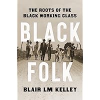 Black Folk: The Roots of the Black Working Class Black Folk: The Roots of the Black Working Class Hardcover Audible Audiobook Kindle Paperback Audio CD