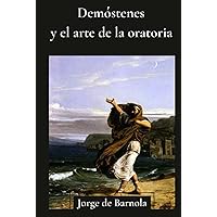Demóstenes y el arte de la oratoria (Spanish Edition) Demóstenes y el arte de la oratoria (Spanish Edition) Hardcover Kindle Paperback