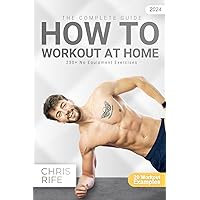How to Workout at Home: The Complete Guide How to Workout at Home: The Complete Guide Paperback Kindle