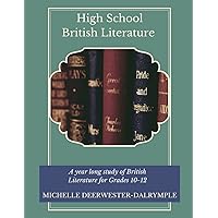 High School British Literature: A High School English Student Text of Readings and Activities for a full-year British Literature Study (Writing Curriculum)