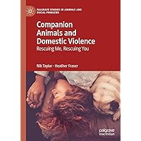 Companion Animals and Domestic Violence: Rescuing Me, Rescuing You (Palgrave Studies in Animals and Social Problems) Companion Animals and Domestic Violence: Rescuing Me, Rescuing You (Palgrave Studies in Animals and Social Problems) Kindle Hardcover