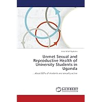 Unmet Sexual and Reproductive Health of University Students in Uganda: …about 80% of students are sexually active
