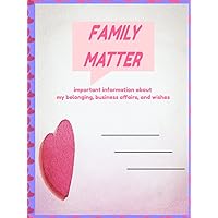 Family Matter Notes:Important Information about My Belongings, Business Affairs, and Wishes or anything.{Hard cover} 8.25 x 11: Don't forget your family Family Matter Notes:Important Information about My Belongings, Business Affairs, and Wishes or anything.{Hard cover} 8.25 x 11: Don't forget your family Hardcover