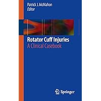Rotator Cuff Injuries: A Clinical Casebook Rotator Cuff Injuries: A Clinical Casebook Kindle Paperback
