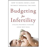 Budgeting for Infertility: How to Bring Home a Baby Without Breaking the Bank Budgeting for Infertility: How to Bring Home a Baby Without Breaking the Bank Kindle Paperback