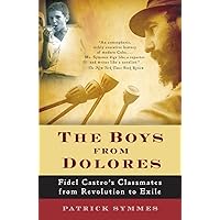 The Boys from Dolores: Fidel Castro's Schoolmates from Revolution to Exile (Vintage Departures) The Boys from Dolores: Fidel Castro's Schoolmates from Revolution to Exile (Vintage Departures) Kindle Hardcover Paperback