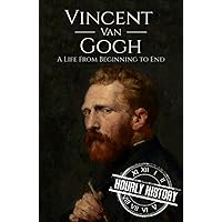 Vincent van Gogh: A Life from Beginning to End (Biographies of Painters) Vincent van Gogh: A Life from Beginning to End (Biographies of Painters) Kindle Audible Audiobook Paperback Hardcover