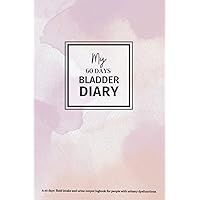 My 60 Days Bladder Diary: A 60 days fluid intake and urine output logbook for people with urinary dysfunctions. My 60 Days Bladder Diary: A 60 days fluid intake and urine output logbook for people with urinary dysfunctions. Paperback