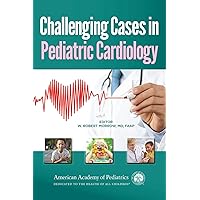 Challenging Cases in Pediatric Cardiology Challenging Cases in Pediatric Cardiology Paperback