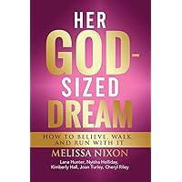 Her God-Sized Dream: How to Believe, Walk, and Run With It Her God-Sized Dream: How to Believe, Walk, and Run With It Paperback Kindle