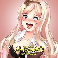 Ahegao Photobook: The Best Images Of Japanese Uncensored Sexy Anime Girl For Relaxation