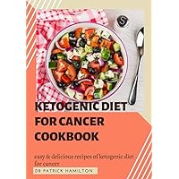 KETOGENIC DIET FOR CANCER COOKBOOK: Easy and delicious recipes of ketogenic diet for cancer KETOGENIC DIET FOR CANCER COOKBOOK: Easy and delicious recipes of ketogenic diet for cancer Kindle Paperback
