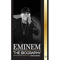 Eminem: The biography of the greatest rapper of all time, his hip hop evolution and legacy (Artists) Eminem: The biography of the greatest rapper of all time, his hip hop evolution and legacy (Artists) Paperback