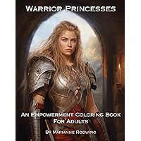 Warrior Princesses: An Empowerment Coloring Book For Adults