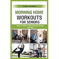 Morning Home Workouts for Seniors: Easy-to-Follow Gentle Exercises To Start Your Day