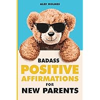 Badass Positive Affirmations for New Parents