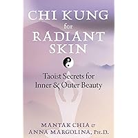 Chi Kung for Radiant Skin: Taoist Secrets for Inner and Outer Beauty Chi Kung for Radiant Skin: Taoist Secrets for Inner and Outer Beauty Paperback Kindle