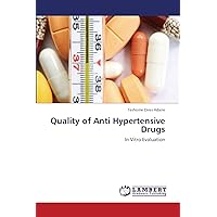 Quality of Anti Hypertensive Drugs: In Vitro Evaluation Quality of Anti Hypertensive Drugs: In Vitro Evaluation Paperback