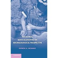 Ancestral Maya Economies in Archaeological Perspective Ancestral Maya Economies in Archaeological Perspective Hardcover Paperback