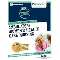 Ambulatory Women's Health Care Nursing (CN-24): Passbooks Study Guide (Certified Nurse Examination Series) Ambulatory Women's Health Care Nursing (CN-24): Passbooks Study Guide (Certified Nurse Examination Series) Paperback