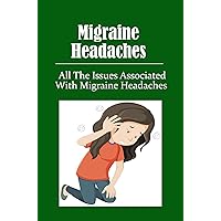 Migraine Headaches: All The Issues Associated With Migraine Headaches