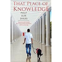 That Place of Knowledge: Encounters with Aristotle by a 15 year old boy with Autism and his service dog That Place of Knowledge: Encounters with Aristotle by a 15 year old boy with Autism and his service dog Paperback Kindle