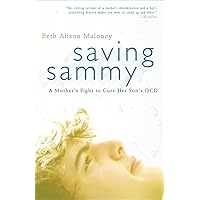 Saving Sammy: A Mother's Fight to Cure Her Son's OCD Saving Sammy: A Mother's Fight to Cure Her Son's OCD Paperback Kindle Hardcover