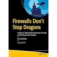Firewalls Don't Stop Dragons: A Step-by-Step Guide to Computer Security and Privacy for Non-Techies Firewalls Don't Stop Dragons: A Step-by-Step Guide to Computer Security and Privacy for Non-Techies Kindle Paperback