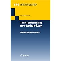 Flexible Shift Planning in the Service Industry: The Case of Physicians in Hospitals (Lecture Notes in Economics and Mathematical Systems Book 640) Flexible Shift Planning in the Service Industry: The Case of Physicians in Hospitals (Lecture Notes in Economics and Mathematical Systems Book 640) Kindle Paperback