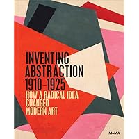 Inventing Abstraction, 1910-1925 Inventing Abstraction, 1910-1925 Hardcover