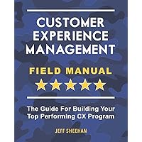 Customer Experience Management Field Manual: The Guide For Building Your Top Performing CX Program Customer Experience Management Field Manual: The Guide For Building Your Top Performing CX Program Paperback Kindle Audible Audiobook
