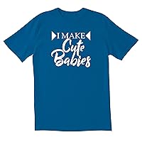 I Make Cute Babies Novelty Sarcastic Funny Men's T Shirt