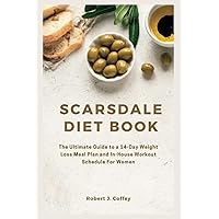THE NEW SCARSDALE DIET BOOK FOR WOMEN: The Complete Guide to a 14-Day Weight Loss Meal Plan and In-House Workout Schedule THE NEW SCARSDALE DIET BOOK FOR WOMEN: The Complete Guide to a 14-Day Weight Loss Meal Plan and In-House Workout Schedule Paperback Kindle