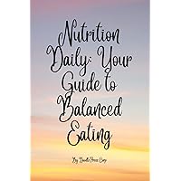Nutrition Daily: Your Guide to Balanced Eating: 6 month daily nutrition planner, nutrition tracker pro with 190 pages, 6x9 inch, perfect travel log(Journal to write in), calorie log and eating habits.