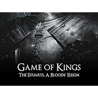 Game Of Kings: The Stuarts, A Bloody Reign